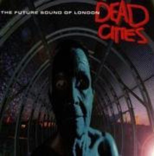 The Future Sound of London - Dead Cities Lyrics - Zortam Music