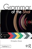 Grammar of the Shot by Christopher Bowen