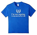 Not arguing Simply explaining why I am right Lawyer Shirt