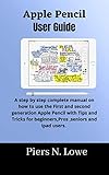 APPLE PENCIL USER GUIDE : A step by step complete