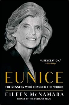 Eunice: The Kennedy Who Changed the World, by Eileen McNamara