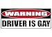 Rogue River Tactical Funny Warning Driver is Gay Bumper Sticker Auto Car Decal Practical Joke Prank Gag Gift