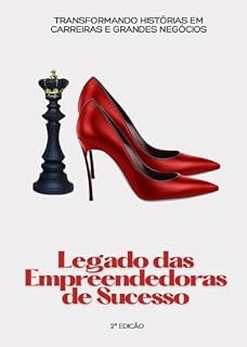 Livro Legado das Empreendedoras de Sucesso 2: Transformando Histórias em Carreiras e Grandes Negócios