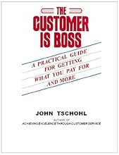 The Customer Is Boss: A Practical Guide for Getting What You Paid for and More
