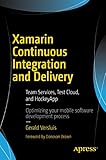 Xamarin Continuous Integration and Delivery: Team Services, Test Cloud, and HockeyApp by Gerald Versluis