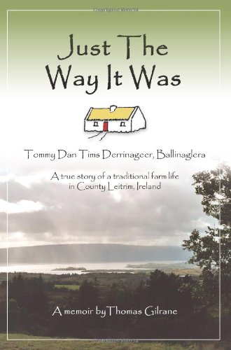 Just The Way It Was: Tommy Dan Tims Derrinageer, Ballinaglera A true story of a traditional farm lif by Lorraine Dilts