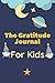 The Gratitude Journal For kids.: A 99 Day gratitude journal with daily writing prompts to help kids practice gratitude. Blank Paper Notebook/ Journal Gift, 100 Pages, 6x9, Soft Cover, Matte Finish. B083XW6B5G Book Cover