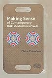 Claire Chambers, “Making Sense of Contemporary British Muslim Novels” (Palgrave Macmillan, 2019)