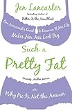 Such a Pretty Fat One Narcissists Quest to Discover If Her Life Makes Her Ass Look Big, or Why Pie Is Not the Answer by Lancaster, Jen [NAL,2008] (Paperback)