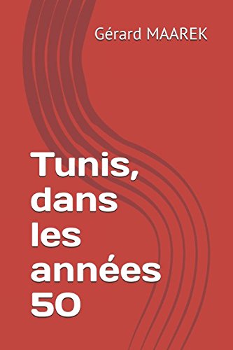 Tunis, dans les années 50 (French Edition) by Gérard MAAREK