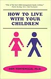 Image de How to Live With Your Children: A Guide for Parents Using a Positive Approach to Child Behavior