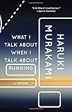 What I Talk About When I Talk About Running: A Memoir (Vintage International)