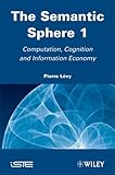 The Semantic Sphere : Computation, Cognition and Information Economy, Lévy, Pierre, 1848212518