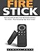 Fire Stick: How To Unlock The True Potential Of Your Fire Stick - Plus Amazing Tips And Tricks! (Streaming Devices, Amazon Fire TV Stick User Guide, How To Use Fire Stick)
