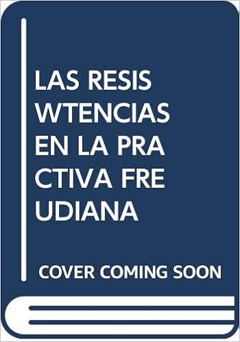 Las Resiswtencias En La Practiva Freudiana Amazon Com Books Las Resiswtencias En La Practiva Freudiana Amazon Com Books