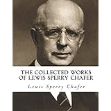 The Collected Works of Lewis Sperry Chafer: (9 Books in 1)