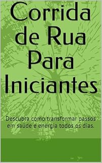 Livro Corrida de Rua Para Iniciantes: Descubra como transformar passos em saúde e energia todos os dias.