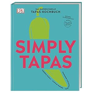 Simply Tapas: Das superschnelle Tapas-Kochbuch