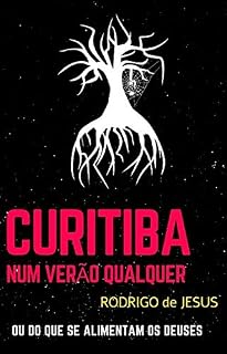 Livro Curitiba Num Verão Qualquer : Ou Do Que Se Alimentam Os Deuses
