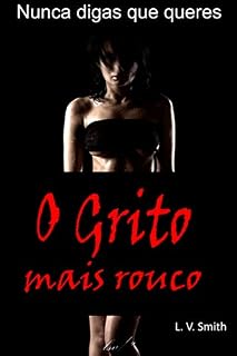 Livro O Grito mais Rouco: Tentação e Luxúria - Nunca digas que queres