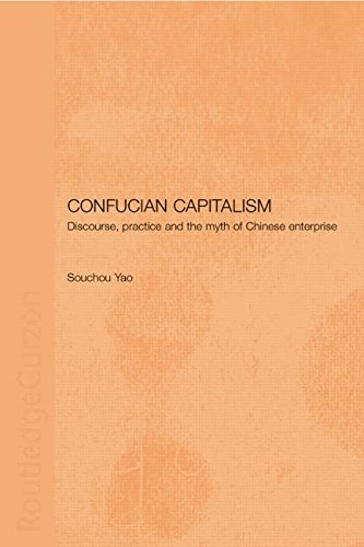 Confucian Capitalism: Discourse, Practice and the Myth of Chinese Enterprise