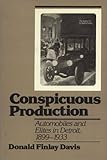 Conspicuous Production : Automobiles and Elites in Detroit, 1899-1933, Davis, Donald F., 0877225494