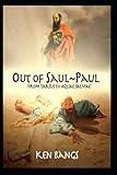 Out of Saul ~ Paul: From Tarsus To Aquae Salviae by Ken Bangs, Black Rose Writing Texas