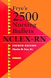 Frye's 2500 Nursing Bullets for NCLEX-RN, Frye, Charles M., 0874349850