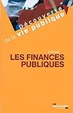 Finances publiques (Les) (DÉCOUVERTE DE LA VIE PUBLIQUE) by 