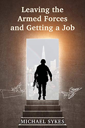 Leaving the Armed Forces and Getting a Job by Michael Sykes