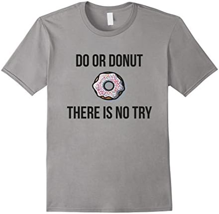 Men's Do or Donut There is No Try - Baked Goods Funny Shirt 3XL Slate
