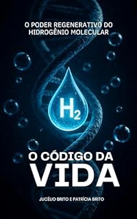 Livro O Código da Vida: O Poder Regenerativo do Hidrogênio Molecular