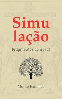 Livro Simulação: Descubra Como Sua Mente Cria a Realidade – Ciência, Filosofia e os Padrões Ocultos do Universo