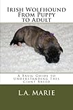 "Irish Wolfhound From Puppy to Adult A Basic Guide to Understanding This Giant Breed" av L A Marie
