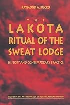 The Lakota Ritual of the Sweat Lodge: History and Contemporary Practice (Studies in the Anthropology of North American Indians)