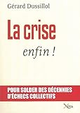 La crise, enfin ! : Pour solder des décennies d'échecs collectifs by 