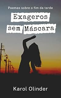 Livro Exageros sem Máscara: Poemas sobre o fim da tarde (A Máscara de Anjo Livro 2)
