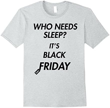 Mens Who needs sleep? It's Black Friday T-Shirt Medium Heather Grey