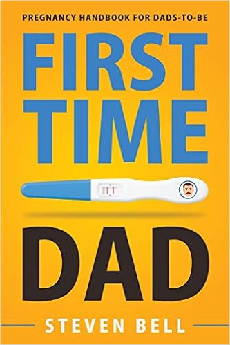 First Time Dad Pregnancy Handbook For Dads To Be What To Expect For The Next 9 Months Bell Steven Burke Ava 9781951791414 Amazon Com Books