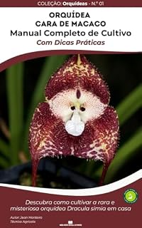 Livro Orquídea Cara de Macaco: 50 Dicas Práticas de Cultivo : Aprenda como cultivar a exótica Dracula simia e fazer suas orquídeas (Orquídeas como cuidar – Série Dicas de Cultivo)