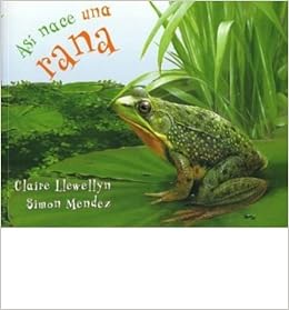 Asi Nace Una Rana Starting Life Frog Asi Nace Paperback English Spanish Common By Author Claire Llewellyn Illustrated By Simon Mendez 0884132388249 Amazon Com Books