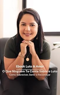 Livro E-book O Que Ninguém Te Conta Sobre o Luto: Como Sobreviver, Sentir e Recomeçar