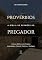 Livro Provérbios: A Bíblia de Sermões do Pregador: Esboços Bíblicos Para Pregação Expositiva e Estudos Bíblicos (Livros Poéticos)
