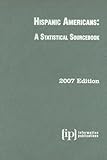 Hispanic Americans 2007: A Statistical Sourcebook (American Profiles; Hispanic Americans) by 