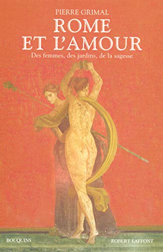 Rome et l'amour : Des femmes, des jardins, de la sagesse by Pierre Grimal
