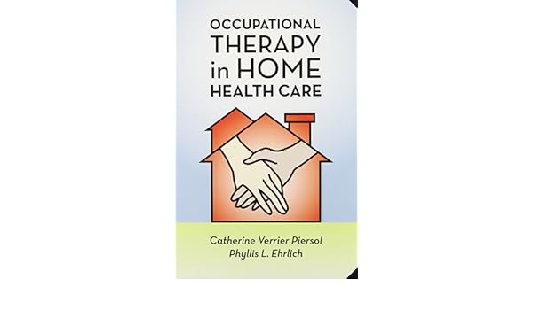By Catherine Verrier Piersol Occupational Therapy In Home Health