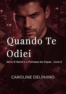 Livro Quando Te Odiei: Vingança ou Amor? (Trilogia O Sócio e a Princesa de Copas Livro 2)
