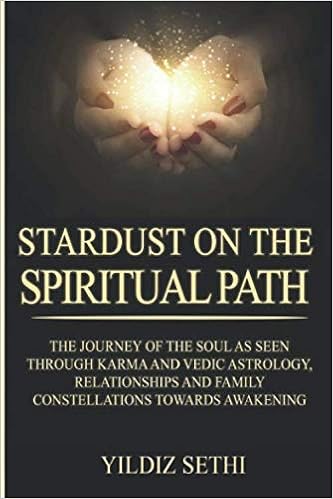 Stardust On The Spiritual Path Karma And Vedic Astrology Relationships And Family Constellations Returning To Love Amazon In Sethi Yildiz Books Stardust On The Spiritual Path Karma And Vedic Astrology Relationships And Family Constellations Returning To Love Amazon In Sethi Yildiz Books