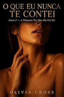 Livro A Primeira Vez Que Ela Foi Ela : O Que Eu Nunca Te Contei: Livro 2