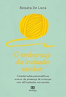 Livro O embaraço da inclusão escolar: considerações psicanalíticas acerca da presença de crianças com dificuldades nas escolas